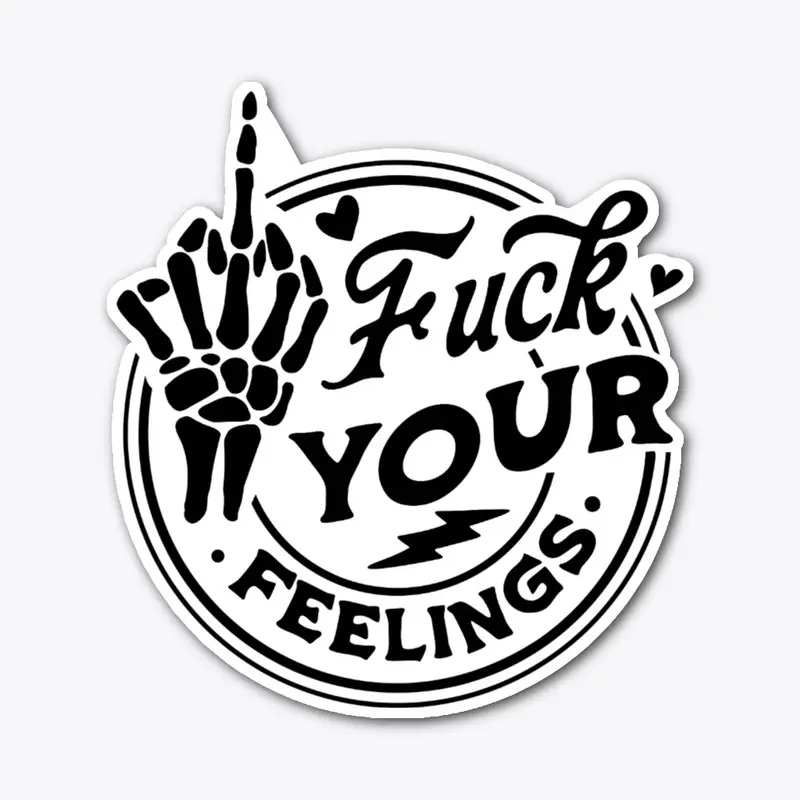 F*CK Your Feelings